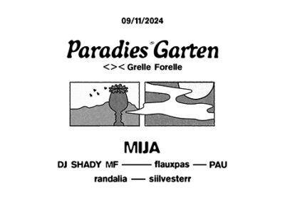 09/11 Paradies Garten w/ MIJA | Grelle Forelle 